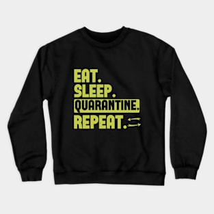 Eat sleep quarantine repeat Crewneck Sweatshirt